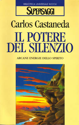 Per ordinare presso MACROLIBRARSI Il Potere del Silenzio, di Carlos Castaneda Per ordinare presso MACROLIBRARSI Il Potere del Silenzio, di Carlos Castaneda